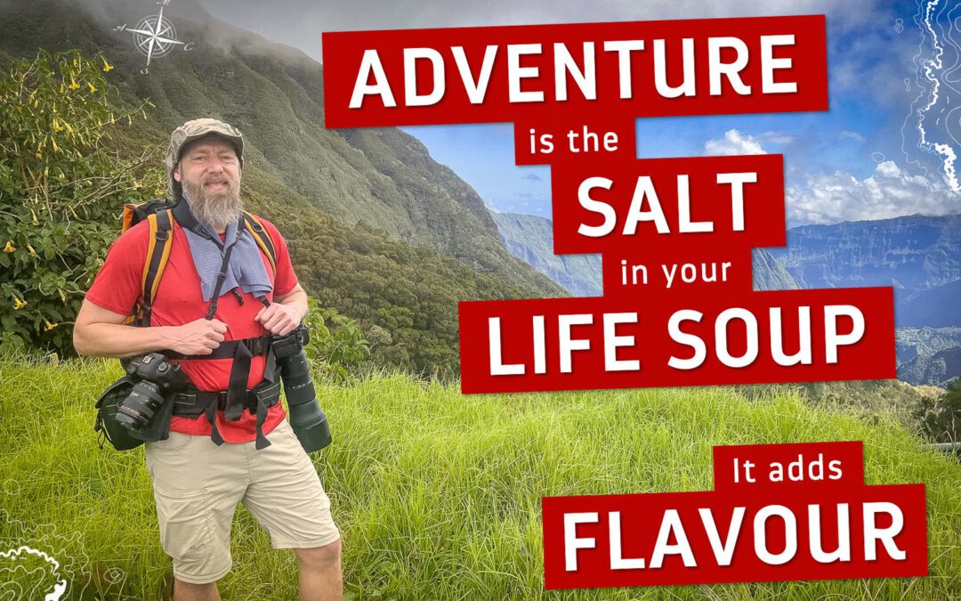 Adventure is the salt in your life-soup